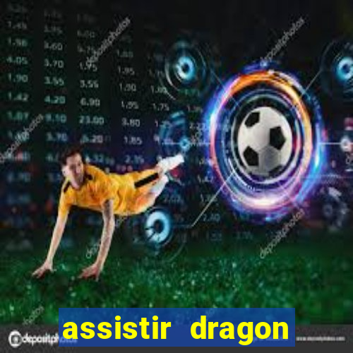 assistir dragon super dublado